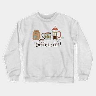 Coffeeee! Crewneck Sweatshirt